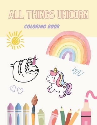 All Things Unicorn: Coloring Book