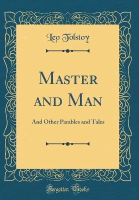 Master and Man: And Other Parables and Tales (Classic Reprint)