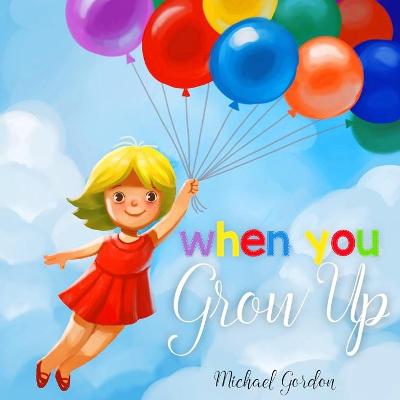 When You Grow Up: (Childrens book That Inspires Young Kids to Dream Big)