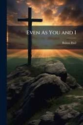 Even As You and I: Parables, True Life
