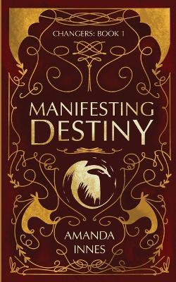 Manifesting Destiny: (Changers: Book 1)