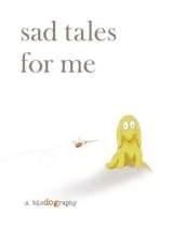 Sad Tales for Me: A Bio(dog)raphy