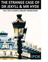 The Strange Case of Dr Jekyll and Mr Hyde: Full Text and Simple English Translation