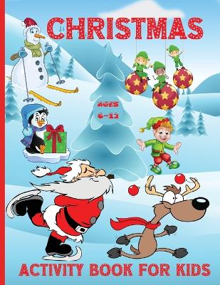 Christmas Activity book for kids ages 6-12: 100 Fun Activities: Coloring Pages, Sudoku Puzzle, Maze Game Book, Word Search, Dot to Dot Holiday Best Gift Ideas for girls boys kids