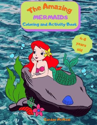 The Amazing Mermaids Coloring and Activity Book: A Fun Activity Book for Kids Ages 4-8: Coloring, Dot-to-dot, Mazes, and Easy Level Sudoku, All Mixed Up for a Complete Experience!