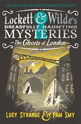 Lockett & Wilde: The Ghosts of London: The young ghost detectives are back! Find the clues to solve the spooky but cosy mystery, for readers aged 9, 10, 11, 12