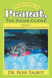 The Adventures Of Peanut, The Sugar Glider: Volume 4: Summer Adventures Around The World