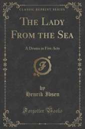 The Lady From the Sea: A Drama in Five Acts (Classic Reprint)