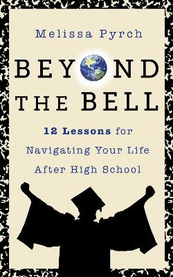 Beyond the Bell: Your Teacher’s Final Lessons for Life after High School