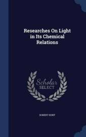 Researches on Light in Its Chemical Relations
