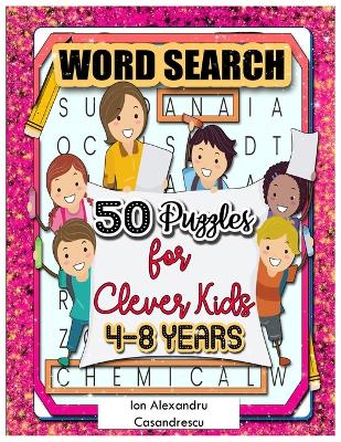 50 Word Search Puzzles 4-8 Years for Clever Kids: Word Search for Kids Ages 4-8, 6-8 Word Puzzle, Kid Puzzle, kindergarten Learning Games & Puzzles Age 7 Word Search Book, Puzzle Book Kid Word Search