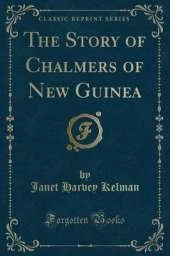 The Story of Chalmers of New Guinea (Classic Reprint)