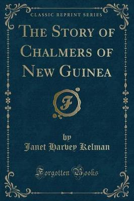 The Story of Chalmers of New Guinea (Classic Reprint)