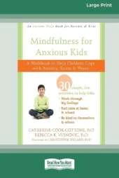 Mindfulness for Anxious Kids: A Workbook to Help Children Cope with Anxiety, Stress, and Worry (16pt Large Print Edition)