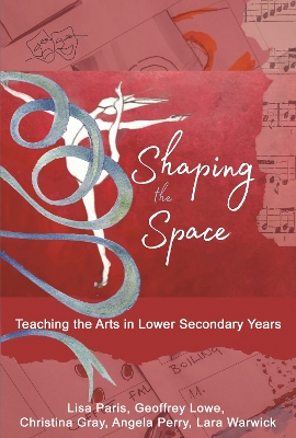 Shaping the Space: Teaching the Arts in Lower Secondary Years