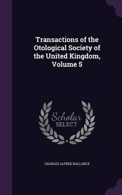 Transactions of the Otological Society of the United Kingdom, Volume 5