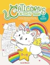Caticorns Activity Book For Kids: Coloring, Hidden Pictures, Dot To Dot, How To Draw, Spot Difference, Maze, Mask, Word Search
