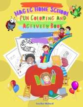 Magic Home School Fun Coloring and Activity Book: Back to School 2021 Offer! - An Amazing Coloring and Activity Book for Kids Ages 4-8: Dot-to-dot, Copy the Picture, Letters Coloring, Mazes, All Mixed Up Together for A Complete Experience!