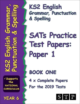 KS2 English Grammar, Punctuation and Spelling SATs Practice Test Papers for the 2019 Tests: Paper 1 - Book One (Year 6) (STP KS2 English Revision)