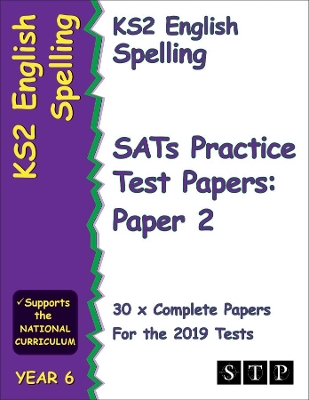 KS2 English Spelling SATs Practice Test Papers for the 2019 Tests: Paper 2 (Year 6) (STP KS2 English Revision)