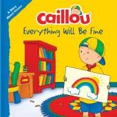 Caillou: Everything Will Be Fine: A Story About Viruses