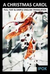 A Christmas Carol: Full text, Simple English Translation and Anotations.
