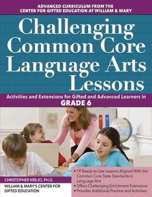 Challenging Common Core Language Arts Lessons: Activities and Extensions for Gifted and Advanced Learners in Grade 6