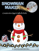 Construction Paper Crafts for Kids (Snowman Maker): Make your own snowman by cutting and pasting the contents of this book. This book is designed to improve hand-eye coordination, develop fine and gross motor control, develop visuo-spatial skills, and