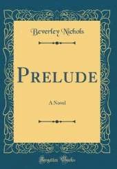 Prelude: A Novel (Classic Reprint)
