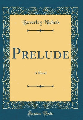 Prelude: A Novel (Classic Reprint)