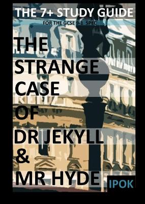 The Strange Case of Dr Jekyll and Mr Hyde: The GCSE 7+ Study Guide