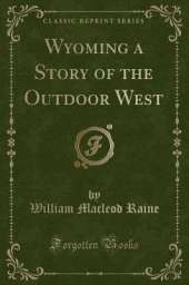 Wyoming a Story of the Outdoor West (Classic Reprint)