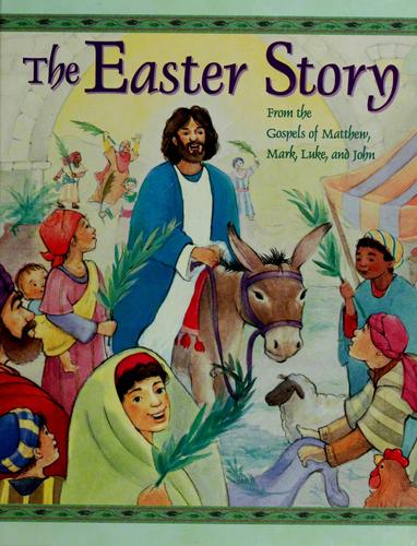 The Easter Story: From the Gospels of Matthew, Mark, Luke, and John