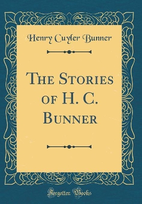 The Stories of H. C. Bunner (Classic Reprint)