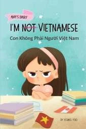 I'm Not Vietnamese (Con Không Phải Người Việt Nam): A Story About Identity, Language Learning, and Building Confidence Through Small Wins Bilingual Children's Book Written in Vietnamese and English