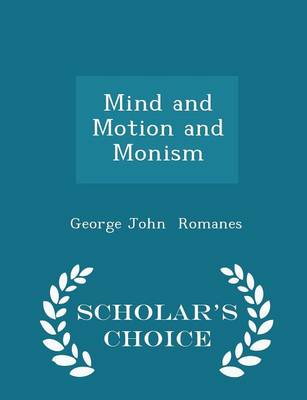 Mind and Motion and Monism - Scholar's Choice Edition