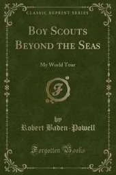 Boy Scouts Beyond the Seas: My World Tour (Classic Reprint)