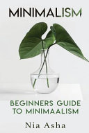 Minimalism: Beginners Guide to Minimalism