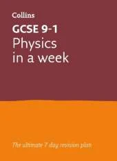 GCSE 9-1 Physics In A Week: Ideal for the 2026 and 2027 Exams