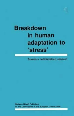 Breakdown in Human Adaptation to Stress': Towards a Multidisciplinary Approach Volume I