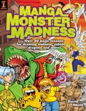 Manga Monster Madness: Over 50 Basic Lessons for Drawing Mutants, Robots, Dragons and More