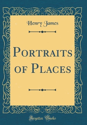 Portraits of Places (Classic Reprint)