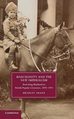 Masculinity and the New Imperialism: Rewriting Manhood in British Popular Literature, 1870–1914