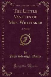 The Little Vanities of Mrs. Whittaker: A Novel (Classic Reprint)