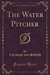 The Water Pitcher (Classic Reprint)