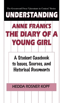 Understanding Anne Frank's The Diary of a Young Girl: A Student Casebook to Issues, Sources, and Historical Documents