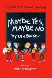 Maybe Yes, Maybe No: A Guide for Young Skeptics