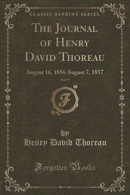 The Journal of Henry David Thoreau, Vol. 9: August 16, 1856 August 7, 1857 (Classic Reprint)