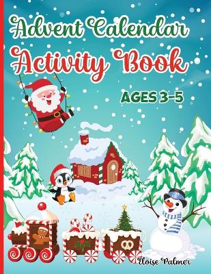 Advent Calendar Activity Book for Kids Ages 3-5: Workbook Countdown to Christmas for Children with many Activities: Mazes Games, Spot the Difference Puzzles, Coloring, Dot to Dot