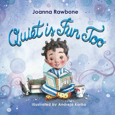 Quiet is Fun Too: A Heartwarming Reminder for Introverted Children to Embrace their Need for Alone Time Without Shame, Discover the Beauty of Quiet Activities as a Way to Recharge their Batteries to Build Self-Acceptance and Confidence based on their Natu